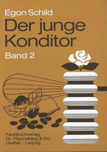 Der junge Konditor. Lehrbuch Band 2: Die Herstellung der Erzeugnisse der Konditorei