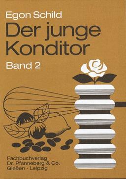 Der junge Konditor. Lehrbuch Band 2: Die Herstellung der Erzeugnisse der Konditorei