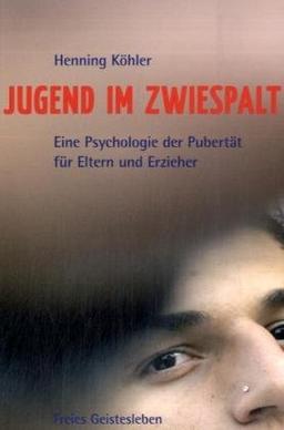 Jugend im Zwiespalt: Eine Psychologie der Pubertät für Eltern und Erzieher