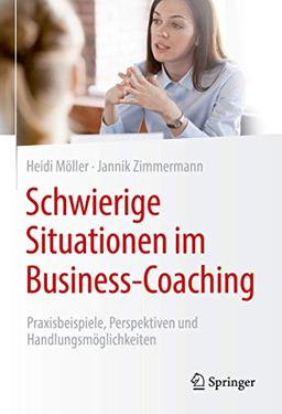 Schwierige Situationen im Business-Coaching: Praxisbeispiele, Perspektiven und Handlungsmöglichkeiten