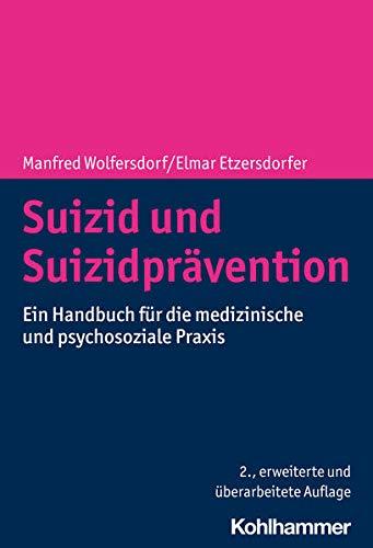 Suizid und Suizidprävention: Ein Handbuch für die medizinische und psychosoziale Praxis