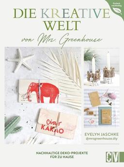 DIY Buch – Die kreative Welt von Mrs. Greenhouse: Nachhaltige Deko-Projekte für zu Hause. Upcycling Ideen für kreatives und nachhatliges Wohnen.