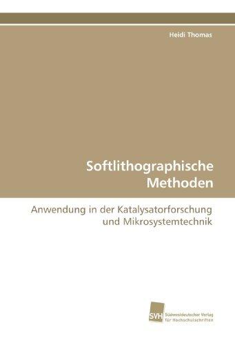 Softlithographische Methoden: Anwendung in der Katalysatorforschung und Mikrosystemtechnik