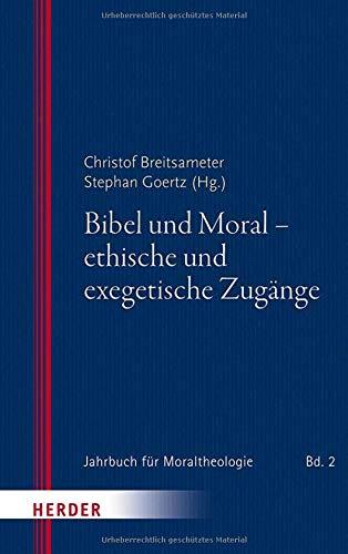 Bibel und Moral - ethische und exegetische Zugänge (Jahrbuch für Moraltheologie)