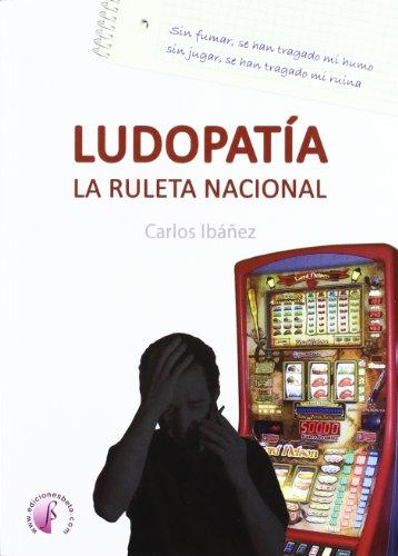 Ludopatía : la ruleta nacional (Ensayo)