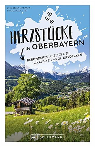 Bruckmann Herzstücke: Herzstücke in Oberbayern. Besonderes abseits der bekannten Wege entdecken. Ein Reiserführer abseits der Touristenpfade mit zahlreichen Geheimtipps.