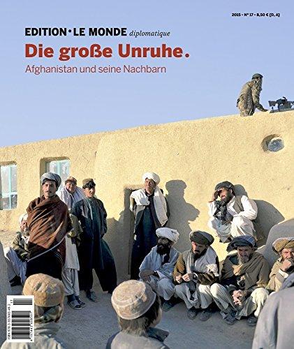 Die große Unruhe: Afghanistan und seine Nachbarn