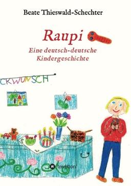 Raupi: Eine deutsch-deutsche Kindergeschichte