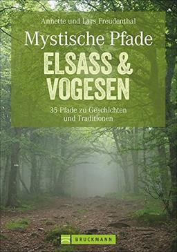 Wandern Elsass und Vogesen - Mystische Pfade: 35 Wanderungen zu Burgen, Schlössern und Klöstern, auf den Spuren von Mythen und Sagen, alles in einem ... fürs Wandern mit Kindern. (Erlebnis Wandern)