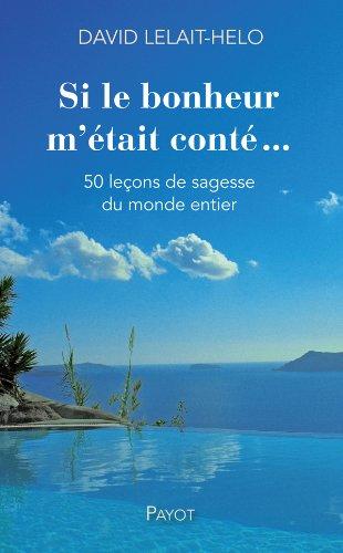 Si le bonheur m'était conté : 50 leçons de sagesse du monde entier