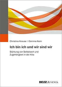 Ich bin ich und wir sind wir: Stärkung von Selbstwert und Zugehörigkeit in der Kita