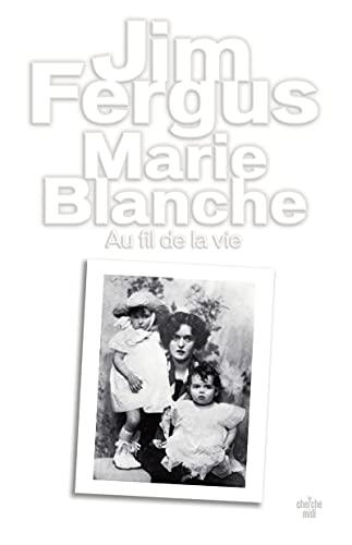 Marie-Blanche : au fil de la vie : mémoires romancés