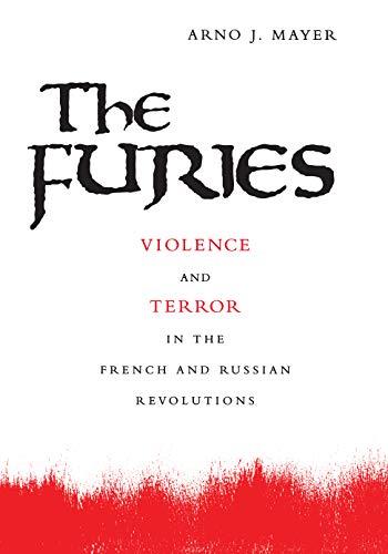 The Furies: Violence And Terror In The French And Russian Revolutions.