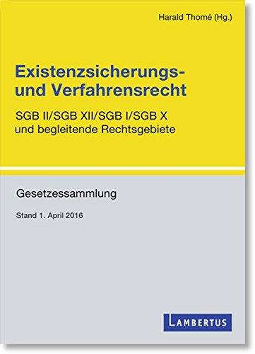 Existenzsicherungs- und Verfahrensrecht: SGB II/SGB XII/SGB I/SGB X und begleitende Rechtsgebiete