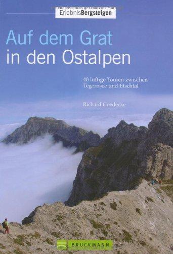 Auf dem Grat in den Ostalpen: 40 luftige Touren zwischen Tegernsee und Etschtal