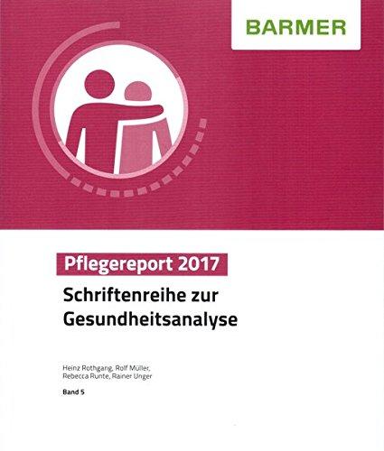 BARMER Pflegereport 2017: Schriftenreihe zur Gesundheitsanalyse