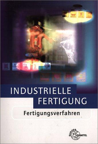 Industrielle Fertigung - Fertigungsverfahren. (Lernmaterialien)