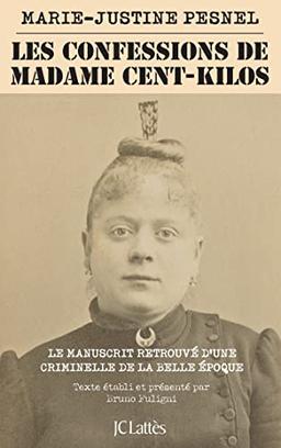 Les confessions de Madame Cent-Kilos : le manuscrit retrouvé d'une criminelle de la Belle Epoque