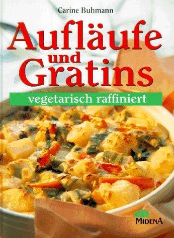 Aufläufe und Gratins vegetarisch raffiniert