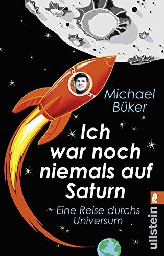 Ich war noch niemals auf Saturn: Eine Reise durchs Universum