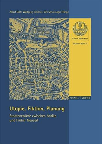 Utopie, Fiktion, Planung: Stadtentwürfe zwischen Antike und Früher Neuzeit (Forum Mittelalter - Studien)