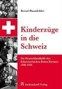 Kinderzüge in die Schweiz: Die Deutschlandhilfe des Schweizerischen Roten Kreuzes 1946 - 1956