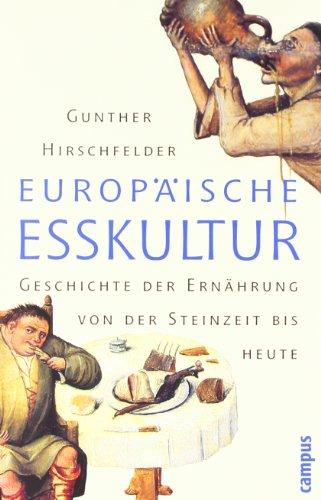 Europäische Esskultur: Eine Geschichte der Ernährung von der Steinzeit bis heute