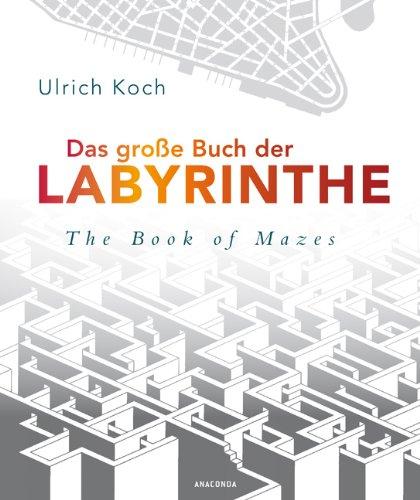 Das große Buch der Labyrinthe / The Book of Mazes - Irrwege, Wirrgärten, Suchbilder, 80 Labyrinthe (mit Lösungen)