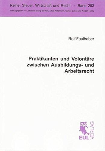 Praktikanten und Volontäre zwischen Ausbildungs- und Arbeitsrecht (Steuer, Wirtschaft und Recht)