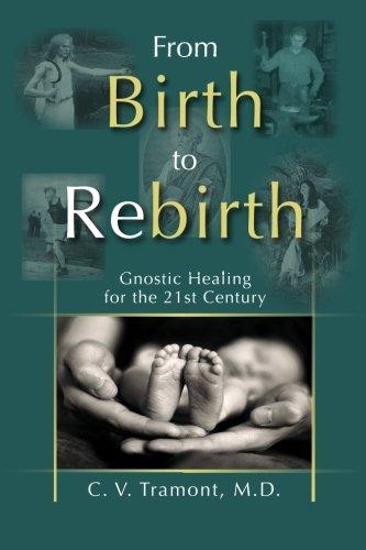 FROM BIRTH TO REBIRTH: Gnostic Healing for the 21st Century