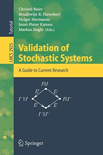 Validation of Stochastic Systems: A Guide to Current Research (Lecture Notes in Computer Science): A Guide to Current Research (Lecture Notes in ... Notes in Computer Science, 2925, Band 2925)