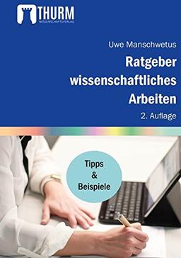 Ratgeber wissenschaftliches Arbeiten: Leicht verständliche Anleitung für das Schreiben wissenschaftlicher Texte im Studium