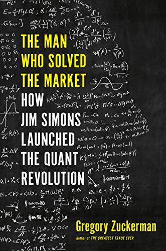 The Man Who Solved the Market: How Jim  Simons Launched the Quant Revolution