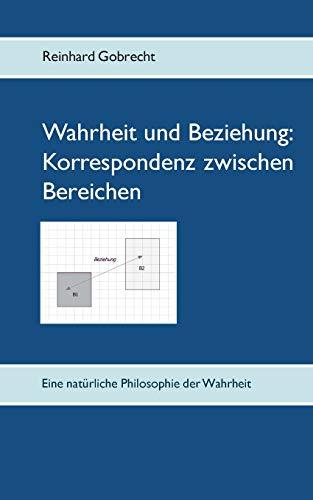 Wahrheit und Beziehung: Korrespondenz zwischen Bereichen: Eine natürliche Philosophie der Wahrheit