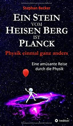 Ein Stein vom Heisen Berg ist Planck: Physik einmal ganz anders