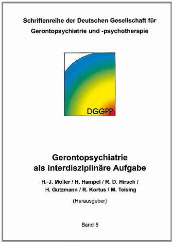 Gerontopsychiatrie als interdisziplinäre Aufgabe. Schriftenreihe der Deutschen Gesellschaft für Gerontopsychiatrie und -psychotherapie e.V. (DGGPP)