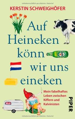 Auf Heineken könn wir uns eineken: Mein fabelhaftes Leben zwischen Kiffern und Kalvinisten