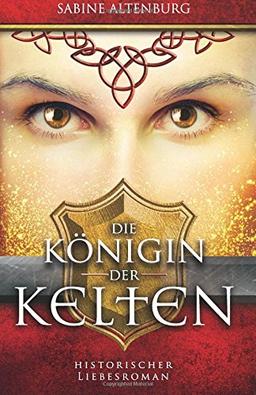 Die Königin der Kelten. Historischer Liebesroman (Eifel-Saga)