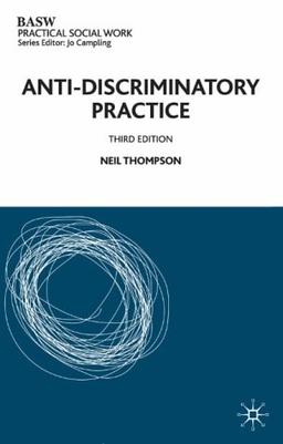 Anti-discriminatory Practice (British Association of Social Workers (BASW) Practical Social Work)