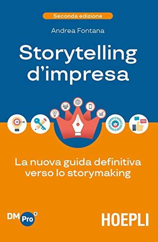 Storytelling d'impresa. La nuova guida definitiva verso lo storymaking (Digital Marketing Pro)