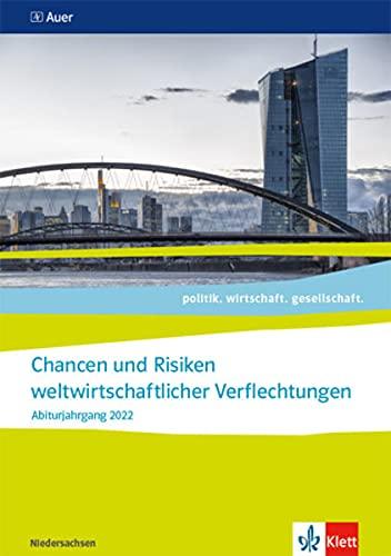 Chancen und Risiken weltwirtschaftlicher Verflechtungen. Abiturjahrgang 2022: Themenheft für das Kurssemester 13.2 Klasse 13 (politik. wirtschaft. gesellschaft.)