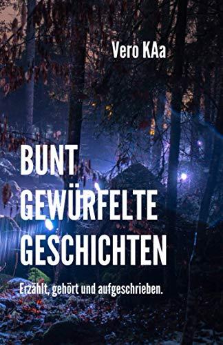 BUNT GEWÜRFELTE GESCHICHTEN: Erzählt, gehört und aufgeschrieben.