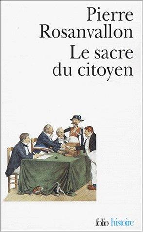 Le sacre du citoyen : histoire du suffrage universel en France