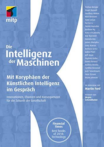 Die Intelligenz der Maschinen: Mit Koryphäen der Künstlichen Intelligenz im Gespräch:Innovationen, Chancen und Konsequenzen für die Zukunft der Gesellschaft (mitp Professional)