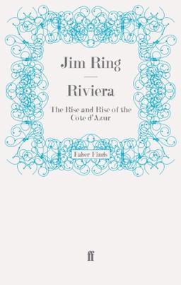 Riviera: The Rise and Rise of the Côte d'Azur (Faber Finds)