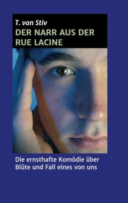 Der Narr aus der Rue Lacine: Die ernsthafte Komödie über Blüte und Fall eines von uns