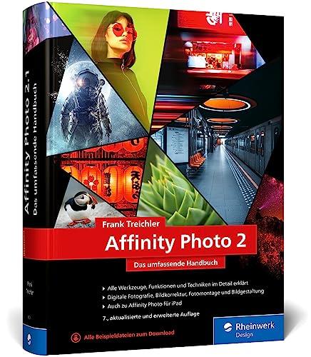 Affinity Photo 2: Das umfassende Standardwerk zur Bildbearbeitung – aktuell zu Version 2.1