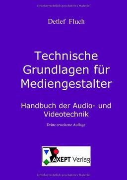 Technische Grundlagen für Mediengestalter: Handbuch der Audio- und Videotechnik