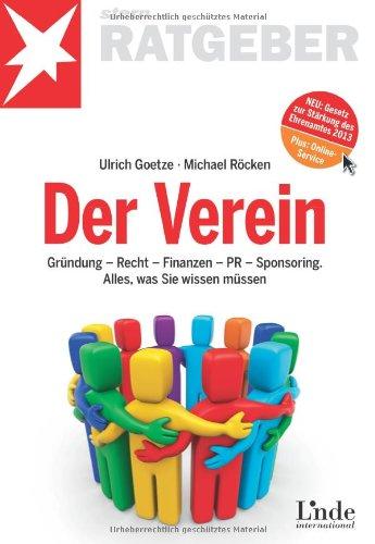 Der Verein: Gründung - Recht - Finanzen - PR - Sponsoring. Alles, was Sie wissen müssen