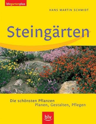 Steingärten: Die schönsten Pflanzen. Planen, Gestalten, Pflegen